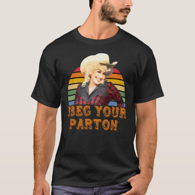 I Beg Your Parton Classic T-Shirt (Front)