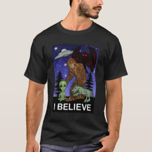 I Believe   Big Foot Alien Mothman UFO Chupacabra  T-Shirt