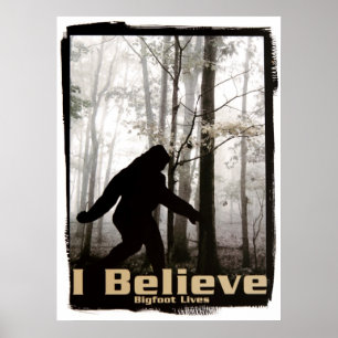 I Believe Bigfoot Lives Poster