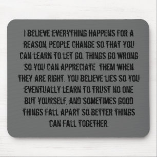 I believe everything happens for a reason, peop... mouse mat