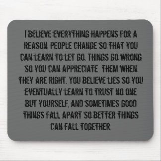 I believe everything happens for a reason, peop... mouse mat