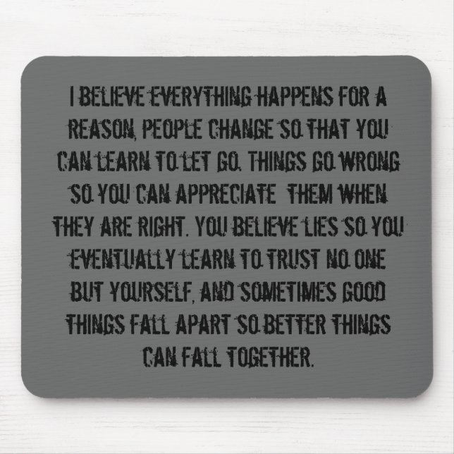 I believe everything happens for a reason, peop... mouse mat (Front)