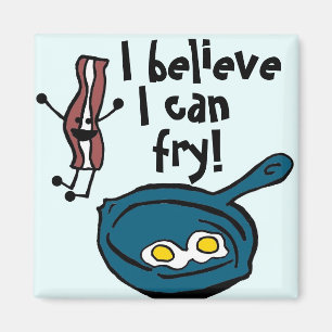 I Believe I Can Fry Bacon Magnet