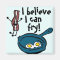 I Believe I Can Fry Bacon Magnet