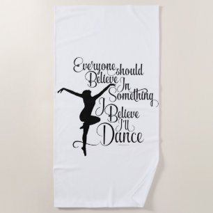 I Believe I’ll Dance Beach Towel
