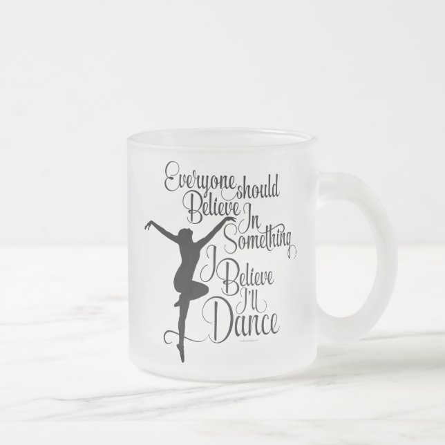 I Believe I’ll Dance Frosted Glass Coffee Mug (Right)