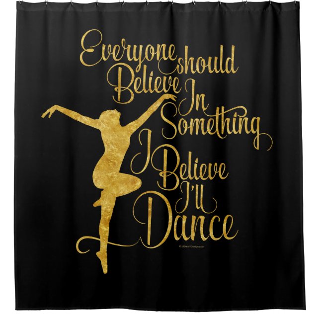 I Believe I’ll Dance Shower Curtain (Front)