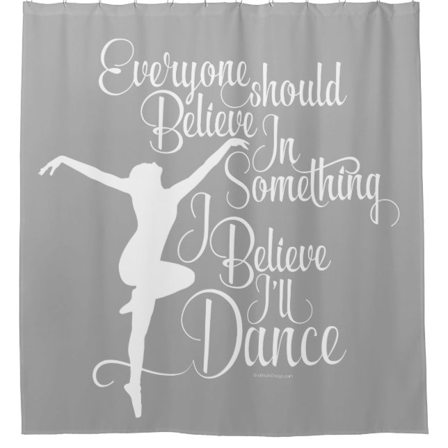 I Believe I’ll Dance Shower Curtain (Front)