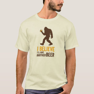 I Believe I'll Have Another Beer (Bigfoot) T-shirt