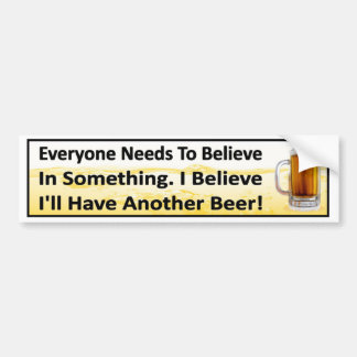 I Believe I'll Have Another Beer funny drinking Bumper Sticker