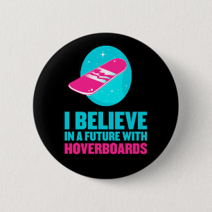 I believe in a future with hoverboards 6 cm round badge