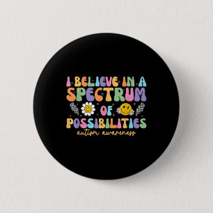 I Believe In A Spectrum Of Possibilities Autism Aw 6 Cm Round Badge