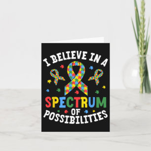 I Believe In A Spectrum Of Possibilities Autism Aw Card
