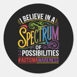 I Believe In A Spectrum Of Possibilities Autism Aw Classic Round Sticker