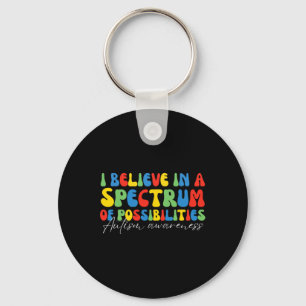I Believe In A Spectrum Of Possibilities Autism Aw Key Ring