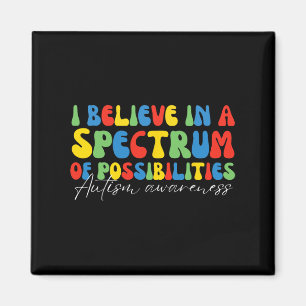 I Believe In A Spectrum Of Possibilities Autism Aw Magnet