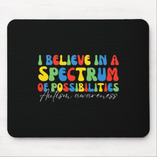 I Believe In A Spectrum Of Possibilities Autism Aw Mouse Mat