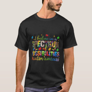 I Believe In A Spectrum Of Possibilities Autism Aw T-Shirt