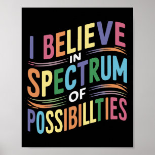I Believe In A Spectrum Of Possibilities Poster