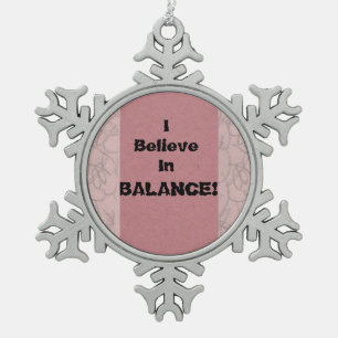 I Believe In Balance! Snowflake Pewter Christmas Ornament