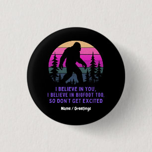 I Believe In Bigfoot Don’t Get Too Excited Funny 3 Cm Round Badge