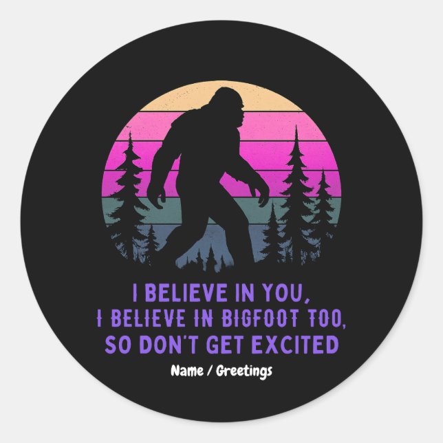 I Believe In Bigfoot Don’t Get Too Excited Funny  Classic Round Sticker (Front)