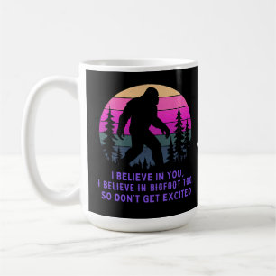 I Believe In Bigfoot Don’t Get Too Excited Funny Coffee Mug