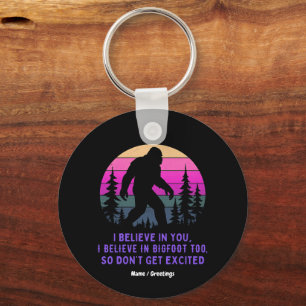 I Believe In Bigfoot Don’t Get Too Excited Funny Key Ring