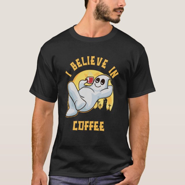 I Believe in Coffee Ghost for Coffee T-Shirt (Front)
