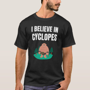 I believe in Cyclopes T-Shirt