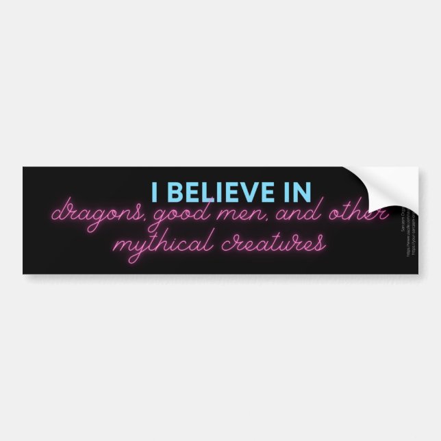 I Believe in Dragons, Good Men...Bumper Sticker (Front)