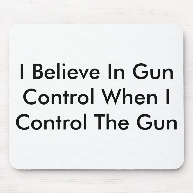 I Believe In Gun Control When I Control The Gun Mouse Mat (Front)