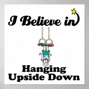 i believe in hanging upside down poster
