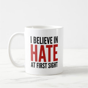 I Believe In Hate At First Sight Coffee Mug