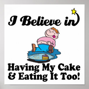 i believe in having my cake and eating it too poster