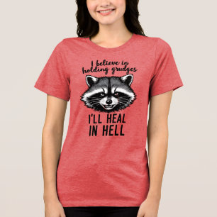 I Believe in Holding Grudges — I’ll Heal in Hell Tri-Blend Shirt