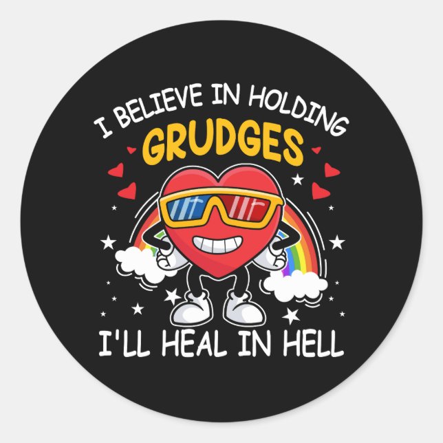 I Believe In Holding Grudges I'll Heal In Hell Hea Classic Round Sticker (Front)