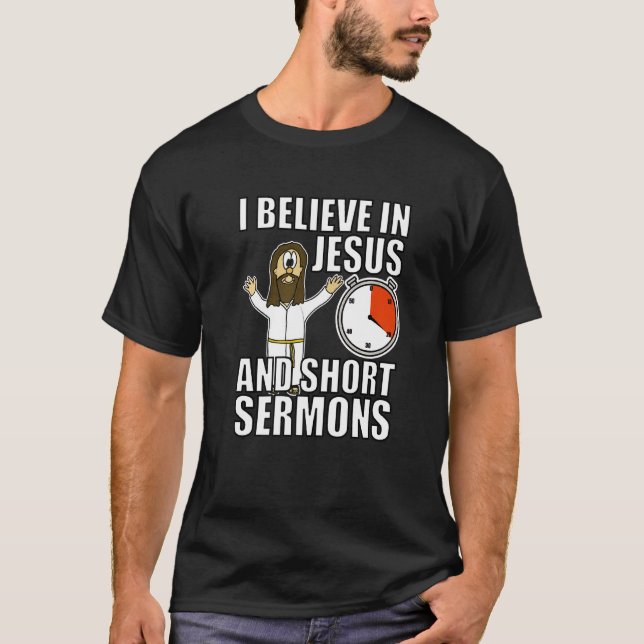 I Believe In Jesus And Short Sermons Funny Christi T-Shirt (Front)