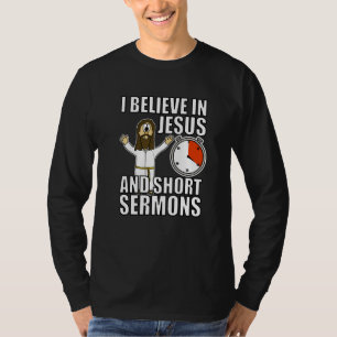 I Believe In Jesus And Short Sermons Funny Christi T-Shirt