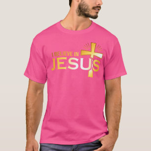 I Believe In Jesus - Christian T-Shirt