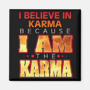 I Believe in Karma Because I Am the Karma Magnet