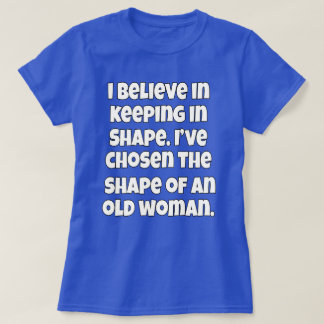 I Believe In Keeping In Shape Senior Citizen Funny T-Shirt