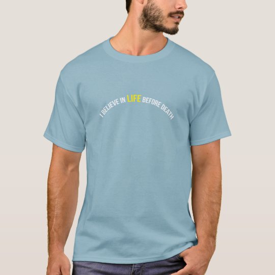 I Believe in Life Before Death T-Shirt