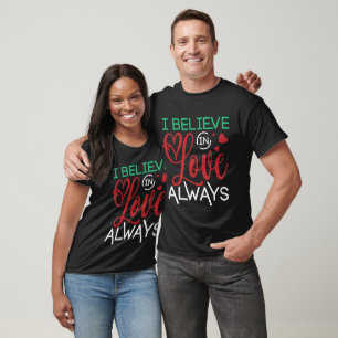 I Believe In Love Always  T-Shirt