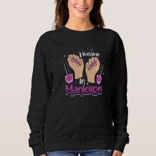 I Believe In Manicure Nail Technician Nail Polish Sweatshirt