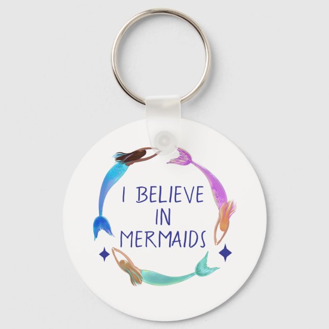 I Believe in mermaids Key Ring (Front)