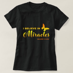 I believe in miracles T-Shirt