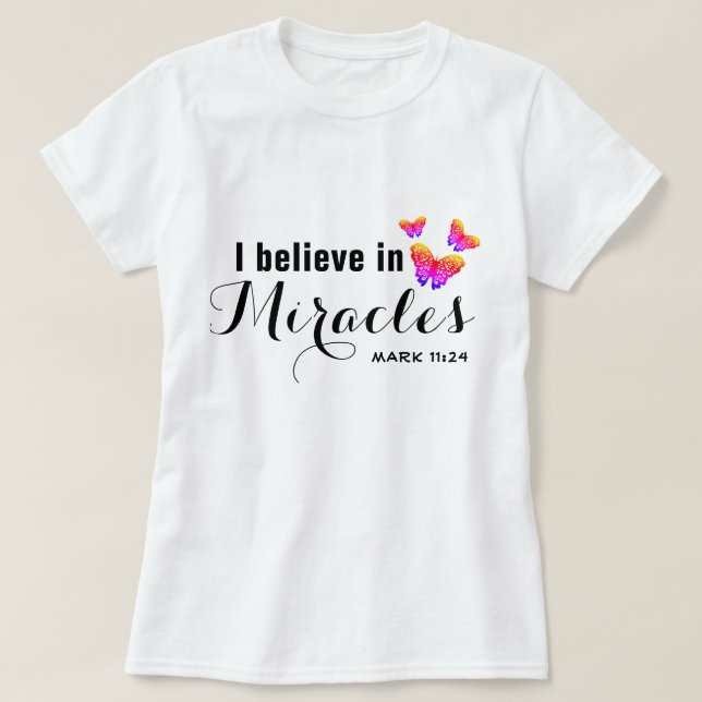 I believe in miracles T-Shirt (Design Front)