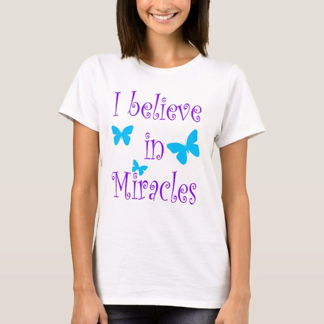 I Believe in Miracles T-Shirt (Front)