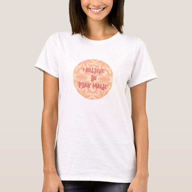I believe in pink magic floral kaleidoscope T-Shirt (Front)